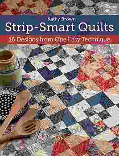 Strip Smart Quilts: 16 Designs From One Easy Technique