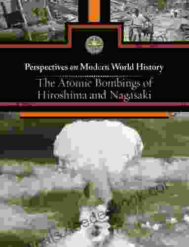 The Atomic Bombings Of Hiroshima And Nagasaki (Perspectives On Modern World History)