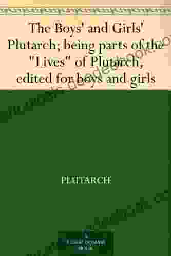 The Boys And Girls Plutarch Being Parts Of The Lives Of Plutarch Edited For Boys And Girls