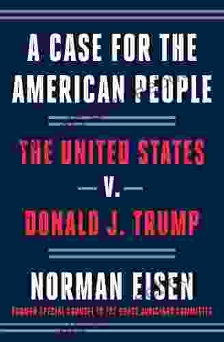 A Case For The American People: The United States V Donald J Trump