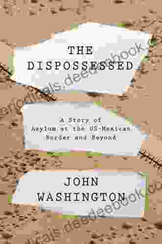 The Dispossessed: A Story Of Asylum And The US Mexican Border And Beyond