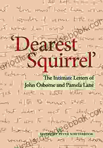 Dearest Squirrel : The Intimate Letters Of John Osborne And Pamela Lane