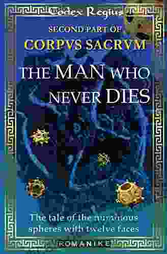 The Man Who Never Dies: Corpus Sacrum II (Romanike 2)