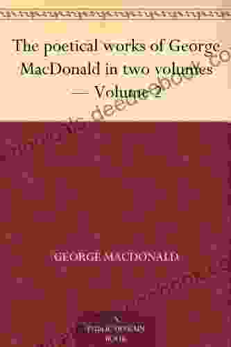 The Poetical Works Of George MacDonald In Two Volumes Volume 2