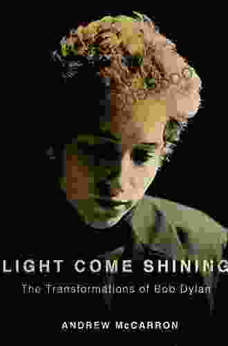 Light Come Shining: The Transformations Of Bob Dylan (Inner Lives)