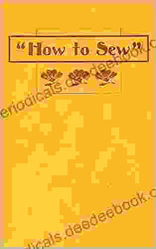 How To Sew: Manual Of Hand Sewing Teaching All Varieties Of Hand Stitches Used In Dressmaking