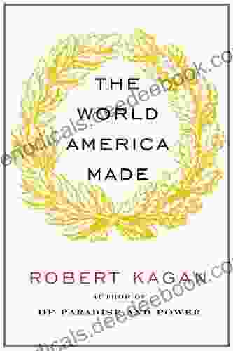The World America Made Robert Kagan