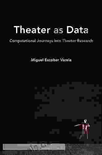 Theater As Data: Computational Journeys Into Theater Research