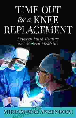 TIME OUT For A KNEE REPLACEMENT: Between Faith Healing And Modern Medicine