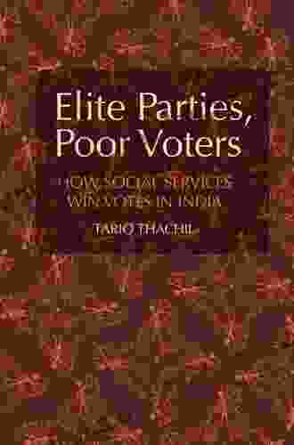 Elite Parties Poor Voters: How Social Services Win Votes In India (Cambridge Studies In Comparative Politics)