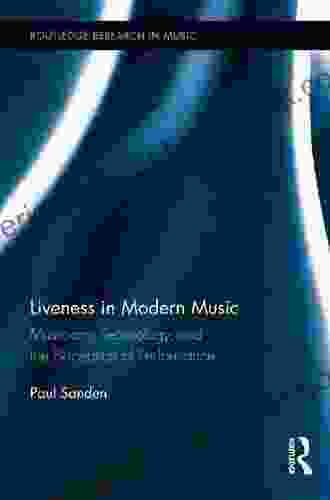 Liveness In Modern Music: Musicians Technology And The Perception Of Performance (Routledge Research In Music)