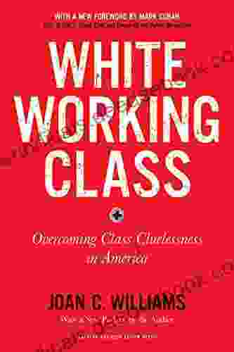 White Working Class With A New Foreword By Mark Cuban And A New Preface By The Author: Overcoming Class Cluelessness In America
