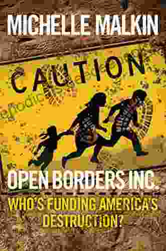 Open Borders Inc : Who S Funding America S Destruction?